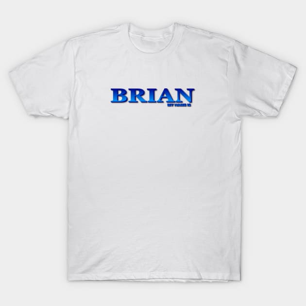 BRIAN. MY NAME IS BRIAN. SAMER BRASIL T-Shirt by Samer Brasil